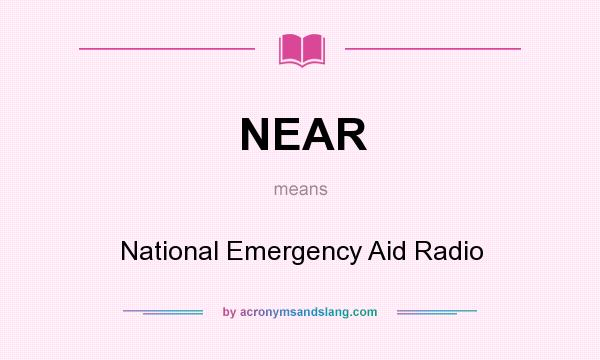 What does NEAR mean? It stands for National Emergency Aid Radio
