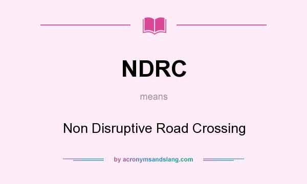 What does NDRC mean? It stands for Non Disruptive Road Crossing