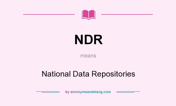 What does NDR mean? It stands for National Data Repositories