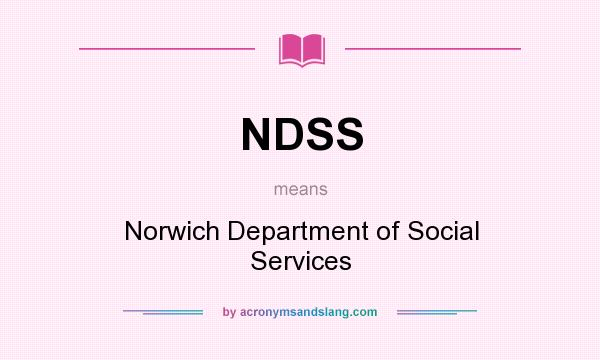 What does NDSS mean? It stands for Norwich Department of Social Services