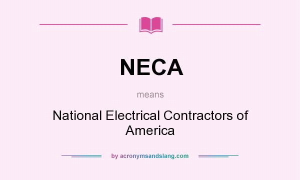 What does NECA mean? It stands for National Electrical Contractors of America
