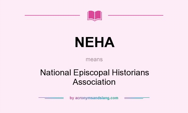 What does NEHA mean? It stands for National Episcopal Historians Association