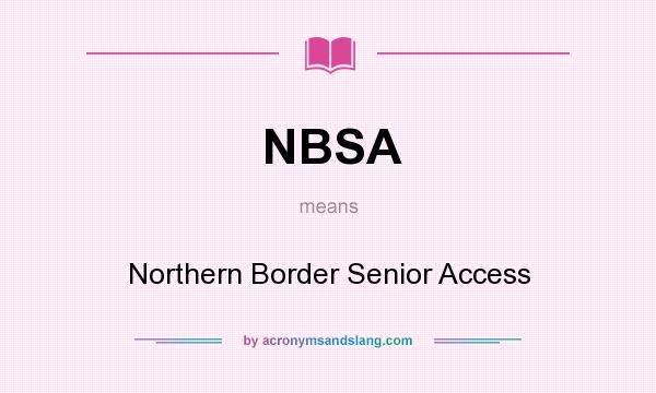What does NBSA mean? It stands for Northern Border Senior Access