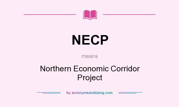 What does NECP mean? It stands for Northern Economic Corridor Project