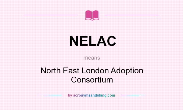 What does NELAC mean? It stands for North East London Adoption Consortium