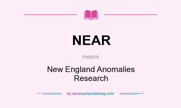 What does NEAR mean? It stands for New England Anomalies Research