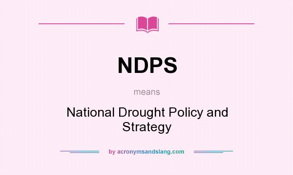 What does NDPS mean? It stands for National Drought Policy and Strategy