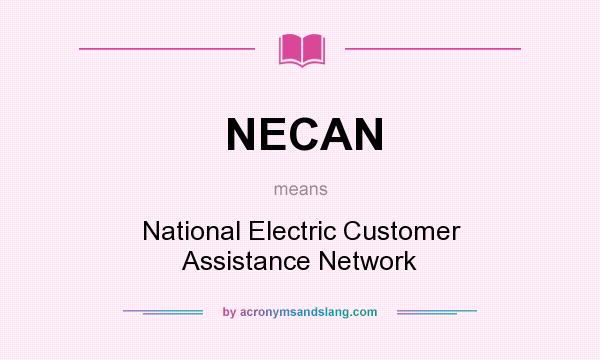 What does NECAN mean? It stands for National Electric Customer Assistance Network