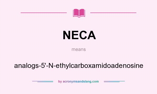 What does NECA mean? It stands for analogs-5`-N-ethylcarboxamidoadenosine