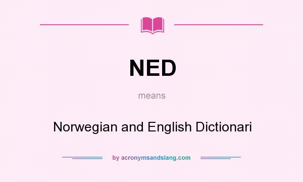 What does NED mean? It stands for Norwegian and English Dictionari