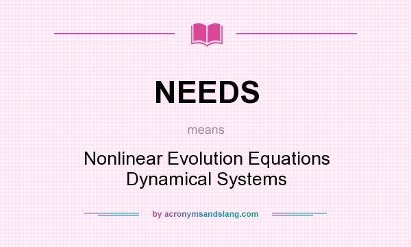 What does NEEDS mean? It stands for Nonlinear Evolution Equations Dynamical Systems