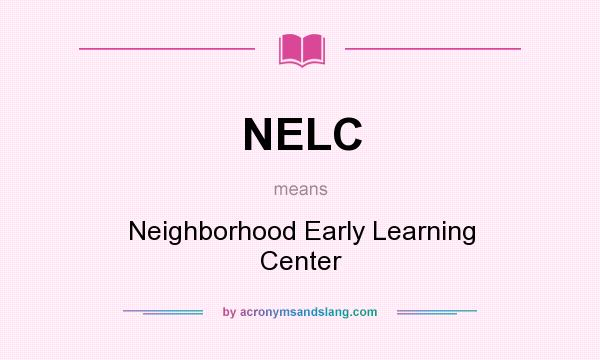 What does NELC mean? It stands for Neighborhood Early Learning Center