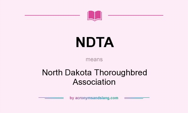 What does NDTA mean? It stands for North Dakota Thoroughbred Association