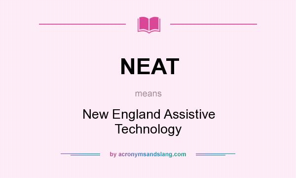 What does NEAT mean? It stands for New England Assistive Technology