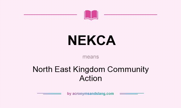 What does NEKCA mean? It stands for North East Kingdom Community Action