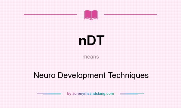 What does nDT mean? It stands for Neuro Development Techniques