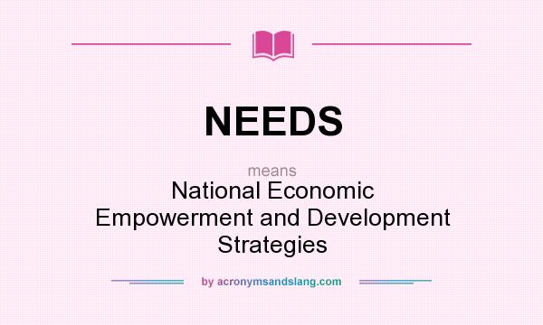 What does NEEDS mean? It stands for National Economic Empowerment and Development Strategies