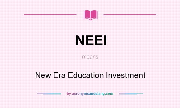 What does NEEI mean? It stands for New Era Education Investment