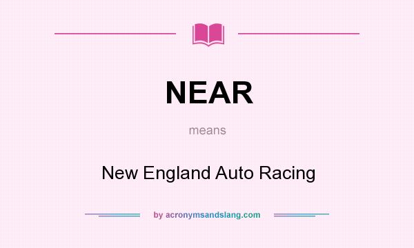 What does NEAR mean? It stands for New England Auto Racing