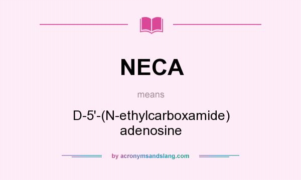 What does NECA mean? It stands for D-5`-(N-ethylcarboxamide) adenosine
