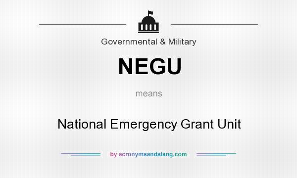 What does NEGU mean? It stands for National Emergency Grant Unit