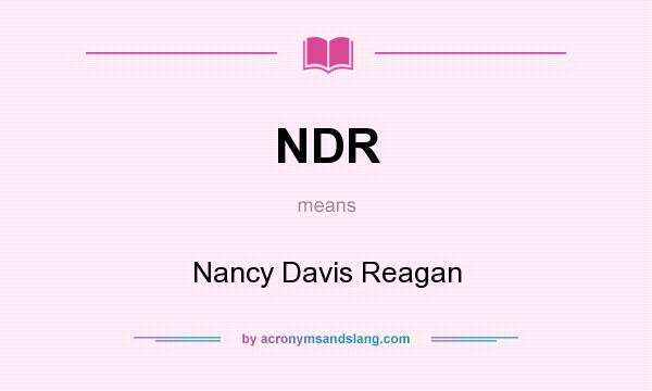 What does NDR mean? It stands for Nancy Davis Reagan