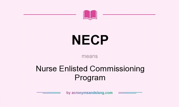 What does NECP mean? It stands for Nurse Enlisted Commissioning Program