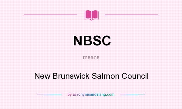What does NBSC mean? It stands for New Brunswick Salmon Council