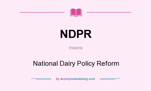 What does NDPR mean? It stands for National Dairy Policy Reform