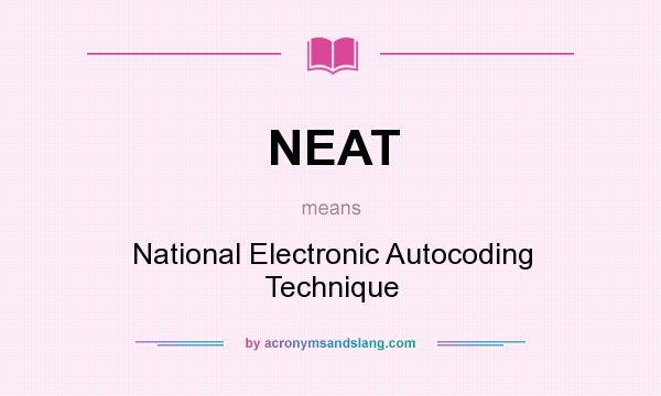 What does NEAT mean? It stands for National Electronic Autocoding Technique