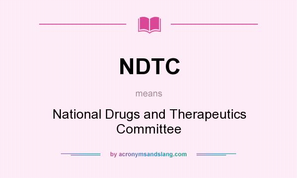 What does NDTC mean? It stands for National Drugs and Therapeutics Committee