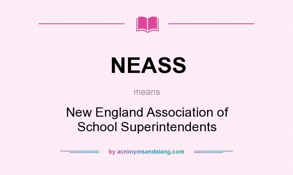What does NEASS mean? It stands for New England Association of School Superintendents