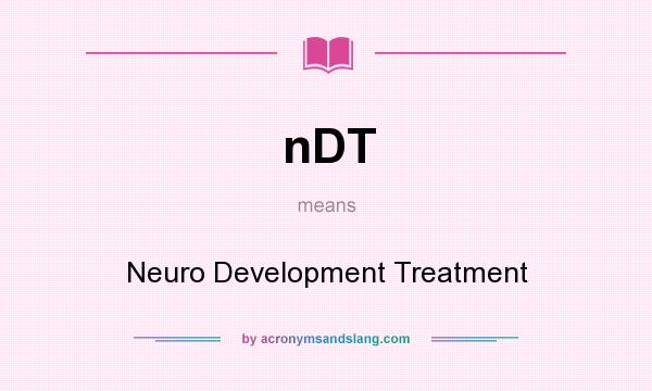 What does nDT mean? It stands for Neuro Development Treatment