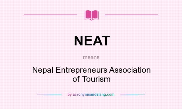 What does NEAT mean? It stands for Nepal Entrepreneurs Association of Tourism