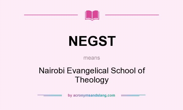 What does NEGST mean? It stands for Nairobi Evangelical School of Theology