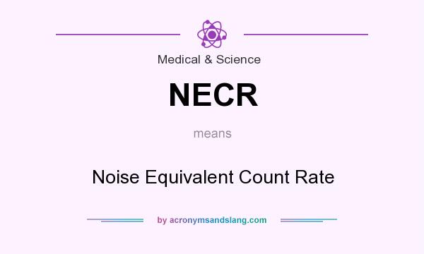 What does NECR mean? It stands for Noise Equivalent Count Rate