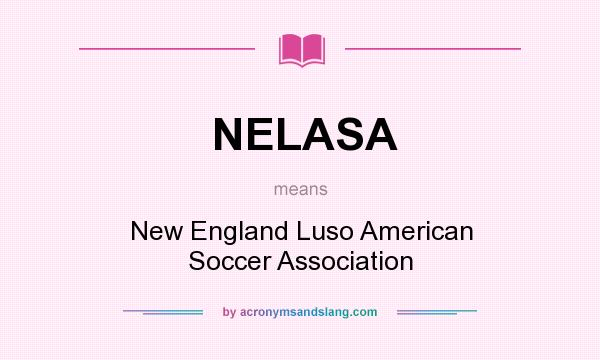 What does NELASA mean? It stands for New England Luso American Soccer Association