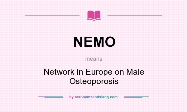 What does NEMO mean? It stands for Network in Europe on Male Osteoporosis