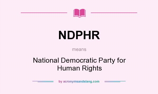 What does NDPHR mean? It stands for National Democratic Party for Human Rights