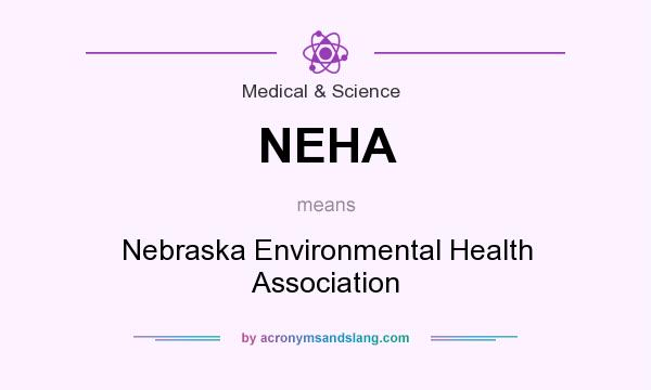 What does NEHA mean? It stands for Nebraska Environmental Health Association