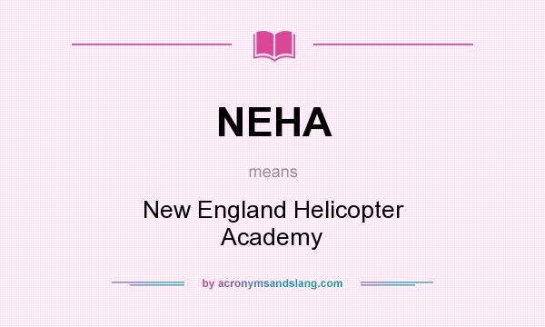 What does NEHA mean? It stands for New England Helicopter Academy