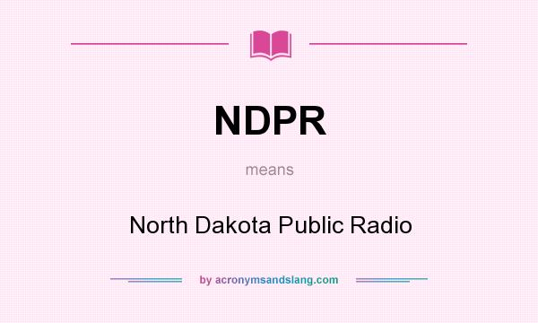 What does NDPR mean? It stands for North Dakota Public Radio