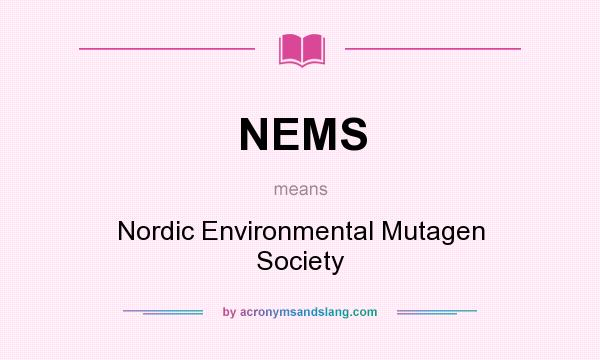 What does NEMS mean? It stands for Nordic Environmental Mutagen Society