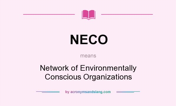 What does NECO mean? It stands for Network of Environmentally Conscious Organizations