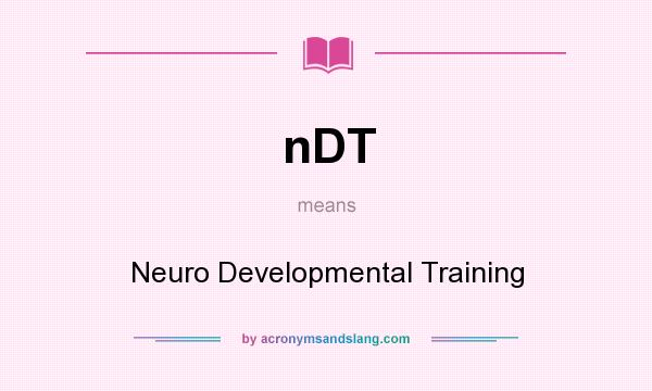 What does nDT mean? It stands for Neuro Developmental Training