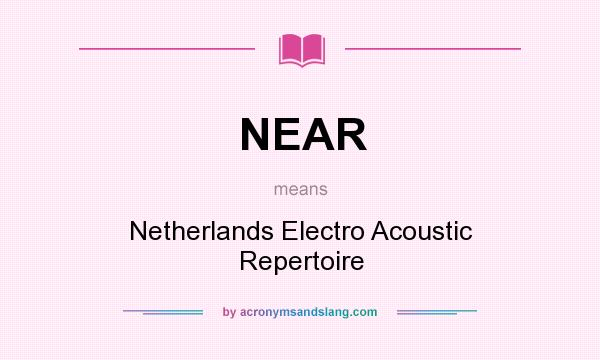 What does NEAR mean? It stands for Netherlands Electro Acoustic Repertoire