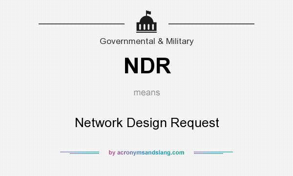 What does NDR mean? It stands for Network Design Request