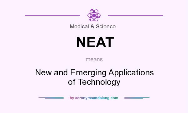 What does NEAT mean? It stands for New and Emerging Applications of Technology