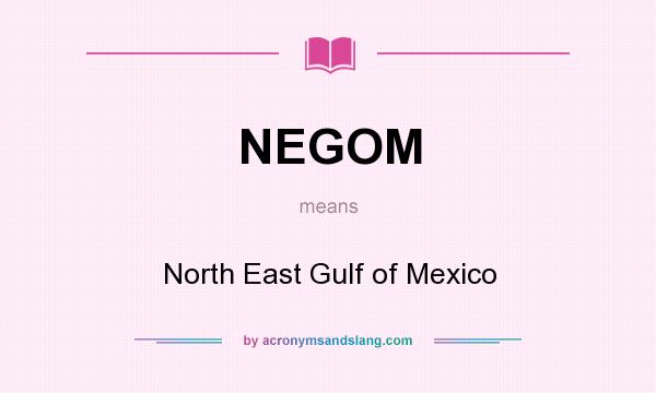 What does NEGOM mean? It stands for North East Gulf of Mexico
