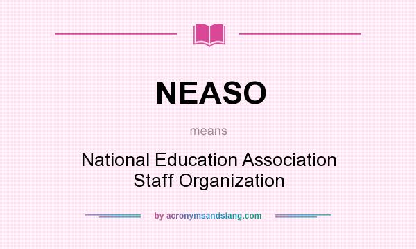 What does NEASO mean? It stands for National Education Association Staff Organization